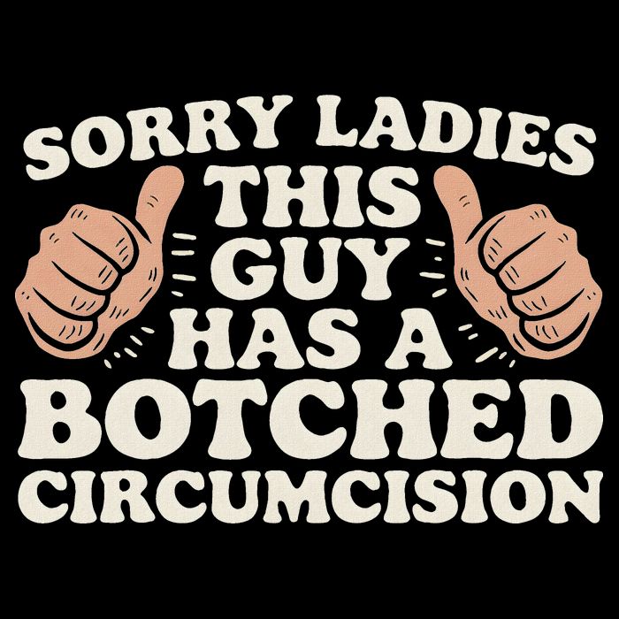 Meme Sorry Ladies This Guy Has A Botched Circumcision Toddler T-Shirt