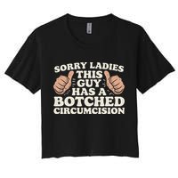 Meme Sorry Ladies This Guy Has A Botched Circumcision Women's Crop Top Tee