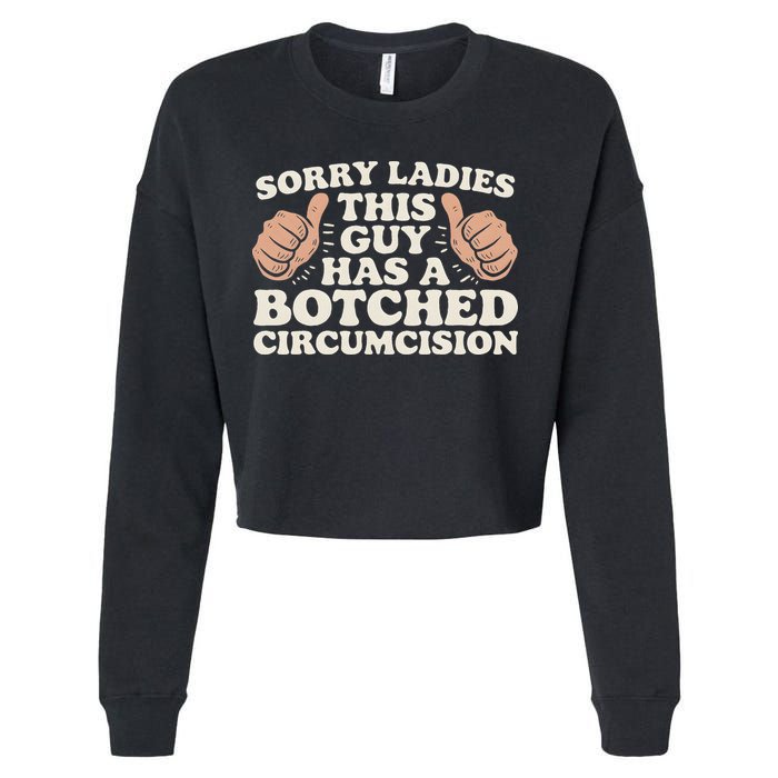 Meme Sorry Ladies This Guy Has A Botched Circumcision Cropped Pullover Crew