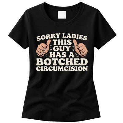 Meme Sorry Ladies This Guy Has A Botched Circumcision Womens T-Shirt