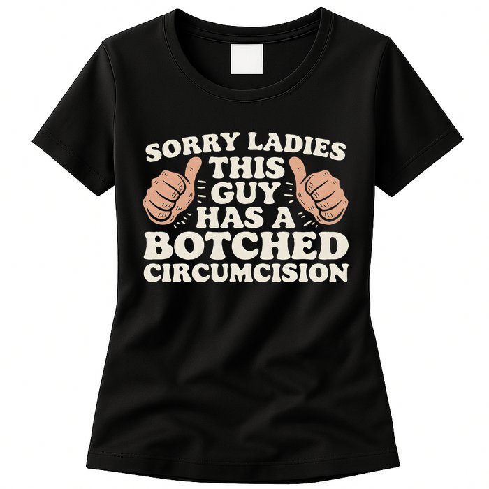 Meme Sorry Ladies This Guy Has A Botched Circumcision Womens T-Shirt