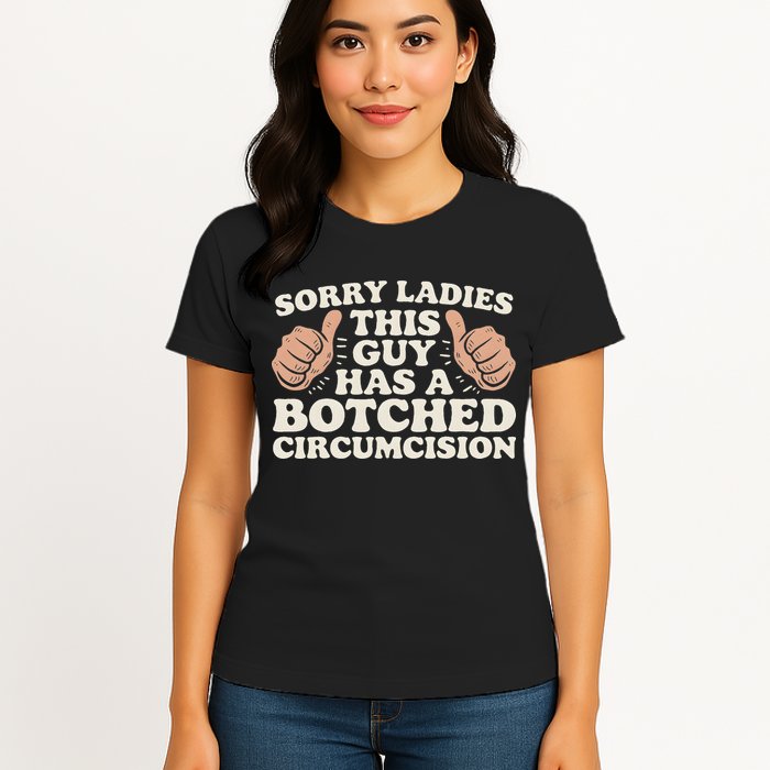 Meme Sorry Ladies This Guy Has A Botched Circumcision Womens T-Shirt