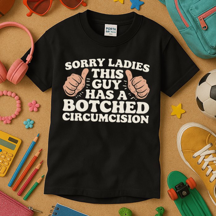 Meme Sorry Ladies This Guy Has A Botched Circumcision Kids T-Shirt