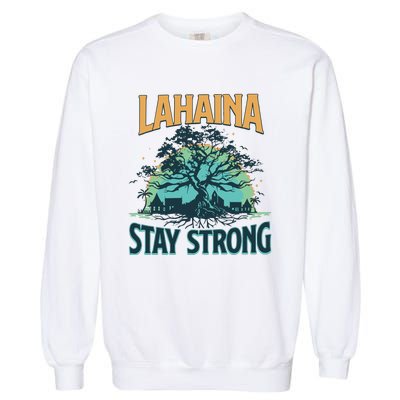 Maui Strong Lahaina Stay Strong Maui Wildfire Relief Hawaii Support Garment-Dyed Sweatshirt