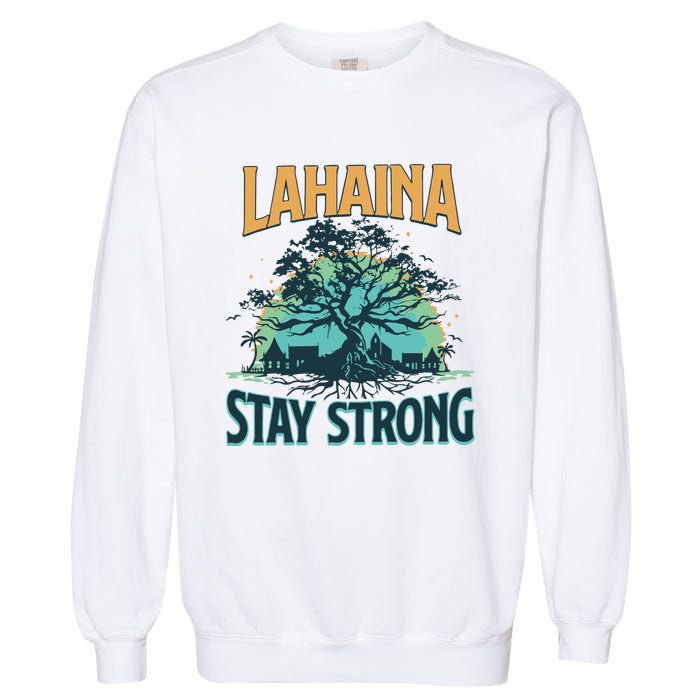 Maui Strong Lahaina Stay Strong Maui Wildfire Relief Hawaii Support Garment-Dyed Sweatshirt