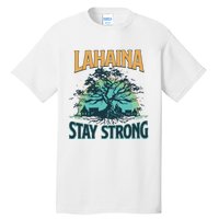 Maui Strong Lahaina Stay Strong Maui Wildfire Relief Hawaii Support Tall T-Shirt