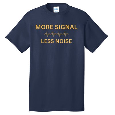 More Signal Less Noise Tall T-Shirt