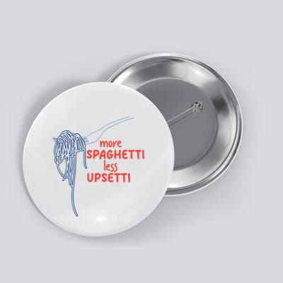 More Spaghetti Less Upsetti Italian Pasta Humor Button