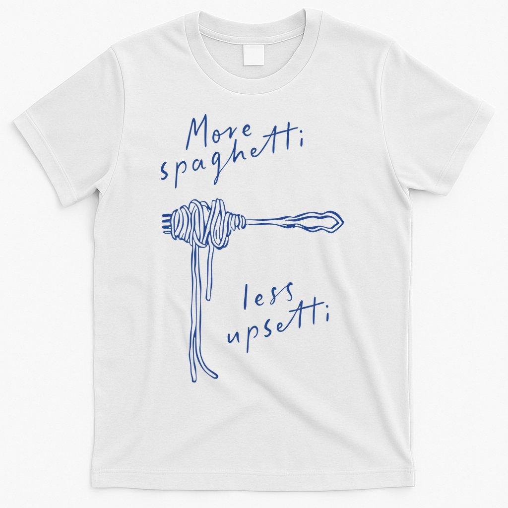 More Spaghetti Less Upsetti T-Shirt
