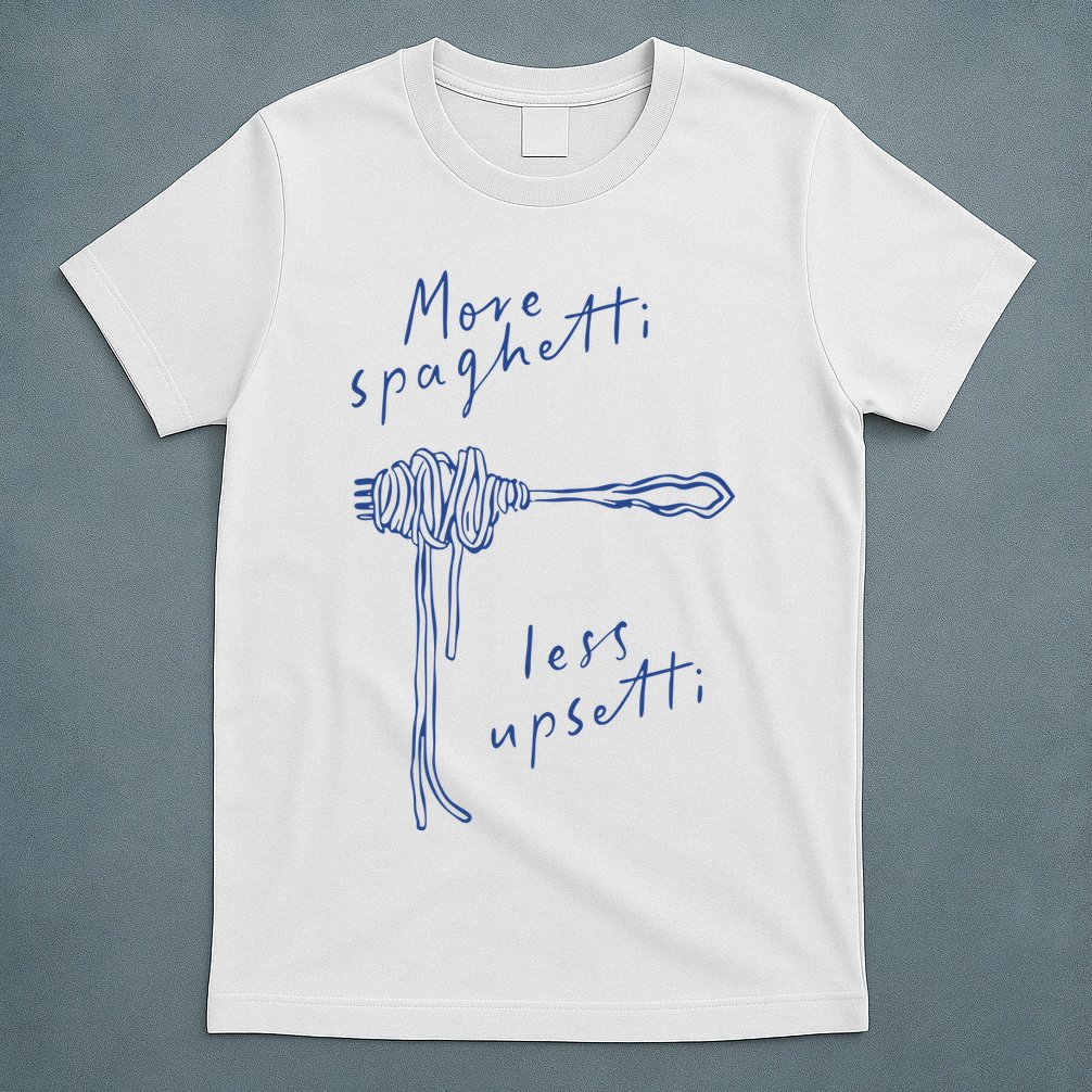 More Spaghetti Less Upsetti T-Shirt