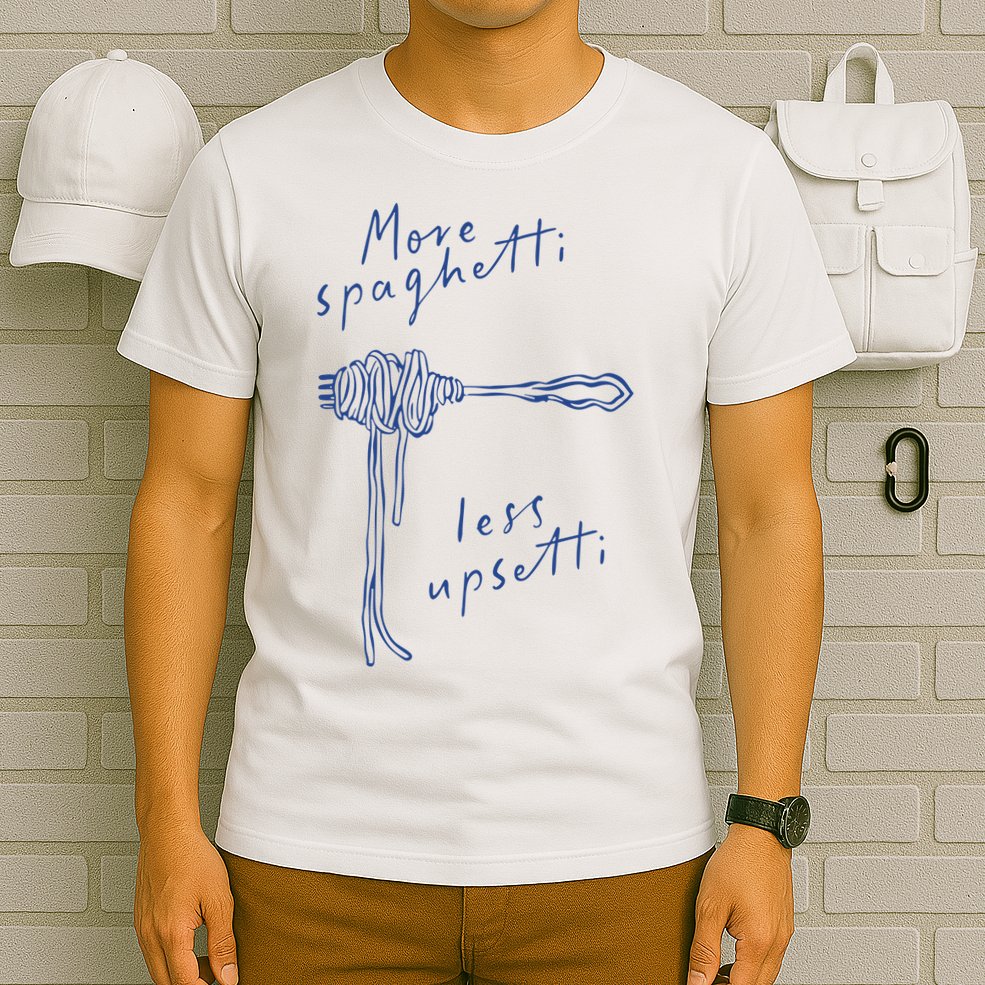 More Spaghetti Less Upsetti T-Shirt
