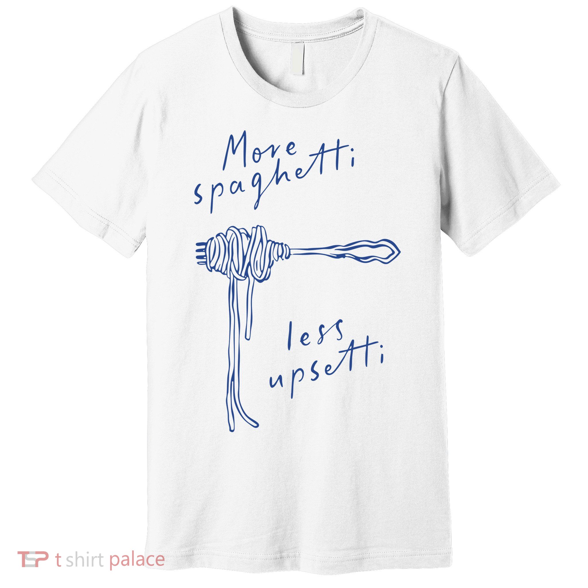 More Spaghetti Less Upsetti Premium T-Shirt