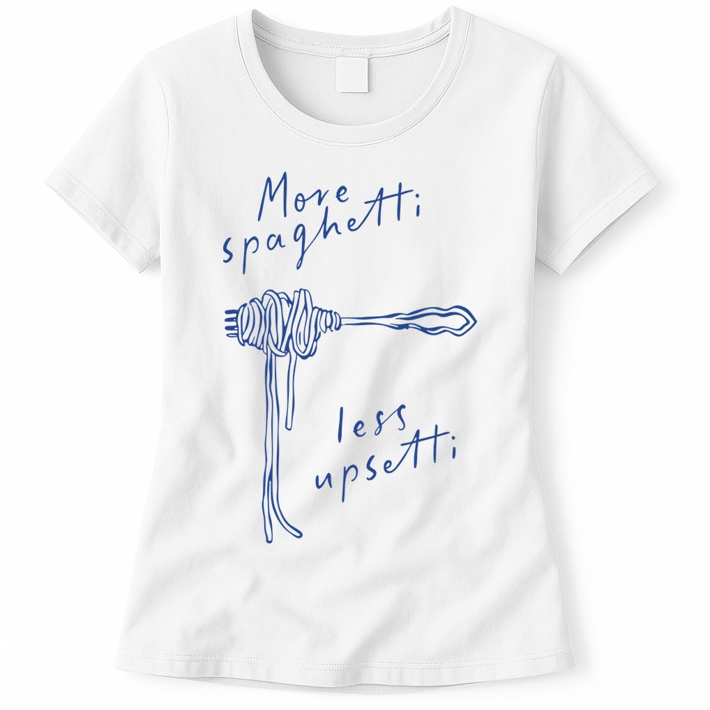 More Spaghetti Less Upsetti Womens T-Shirt
