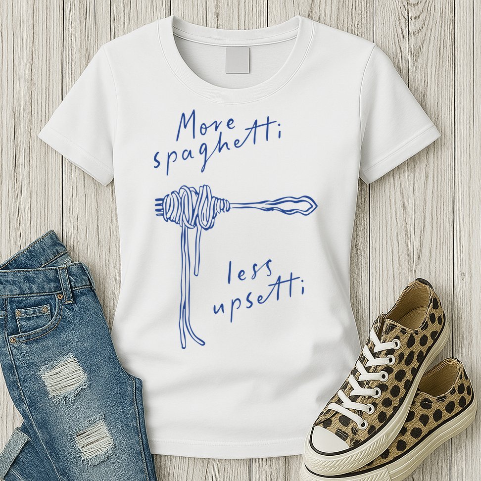 More Spaghetti Less Upsetti Womens T-Shirt