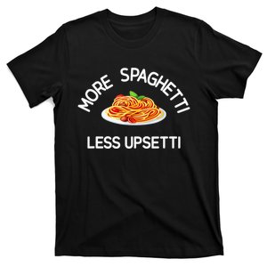 More Spaghetti Less Upsetti Funny Sarcastic Jokes T-Shirt