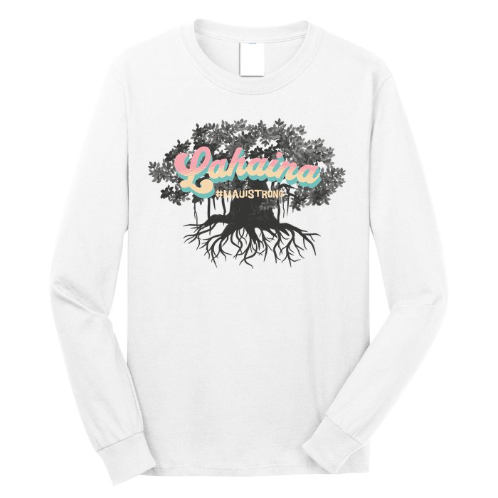 Maui Strong Lahaina Support Banyan Lahaina Hawaii Long Sleeve Shirt