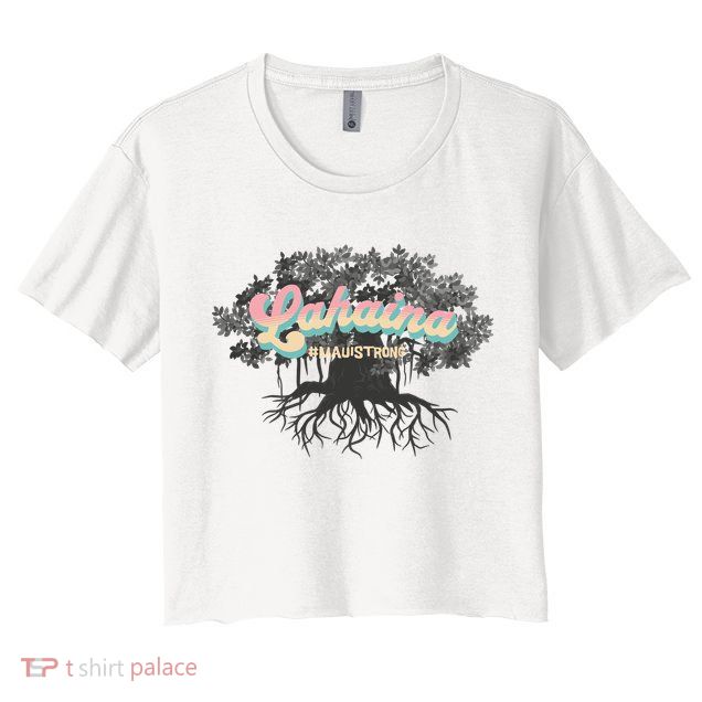 Maui Strong Lahaina Support Banyan Lahaina Hawaii Crop Top
