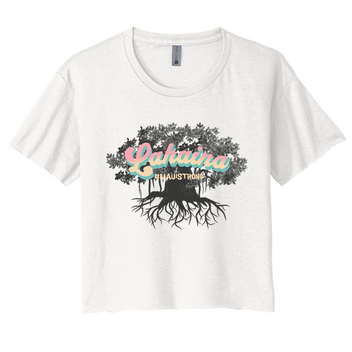 Maui Strong Lahaina Support Banyan Lahaina Hawaii Women's Crop Top Tee