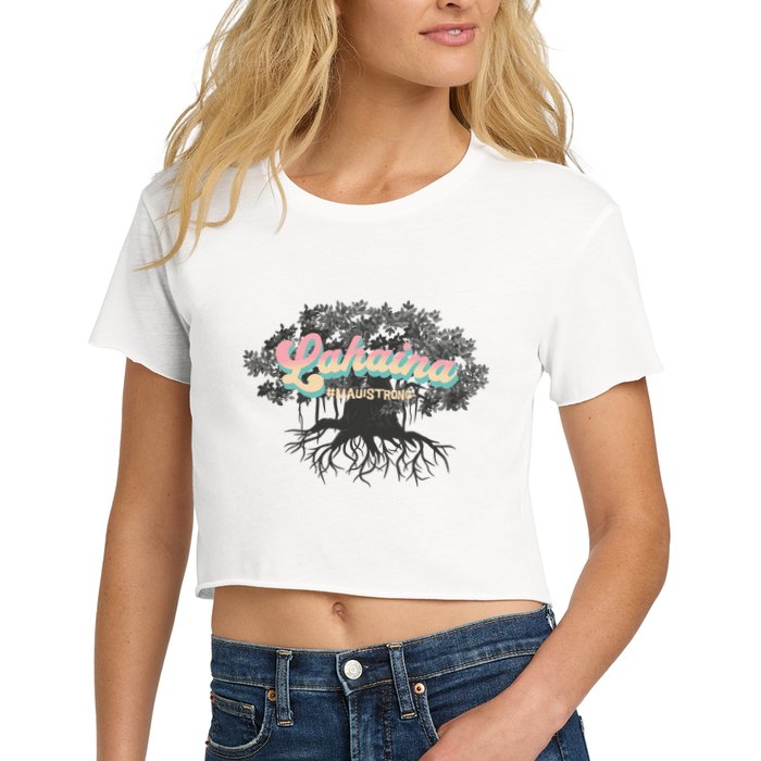 Maui Strong Lahaina Support Banyan Lahaina Hawaii Women's Crop Top Tee