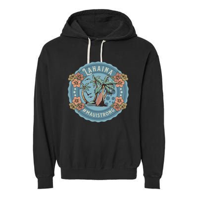 Maui Strong Lahaina Support Lahaina Hawaii Garment-Dyed Fleece Hoodie