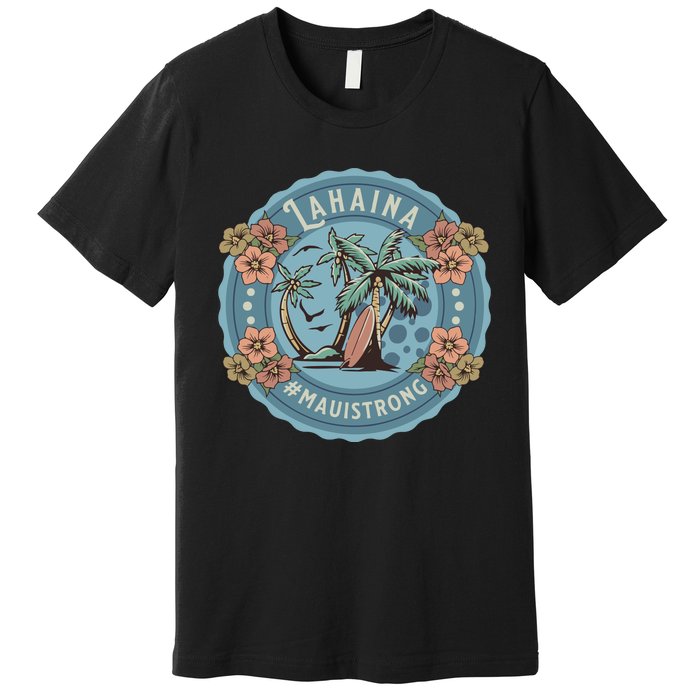 Maui Strong Lahaina Support Lahaina Hawaii Premium T-Shirt