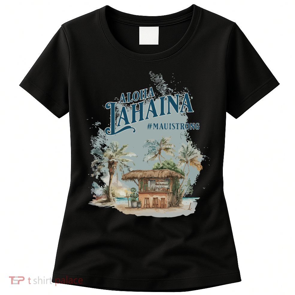 Maui Strong Lahaina Support Lahaina Hawaii Womens T-Shirt