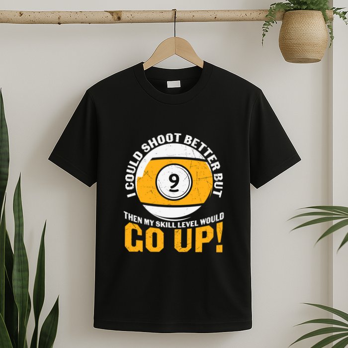 My Skill Level Would Go Up Billiards Dad Gift For Father’s Day T-Shirt