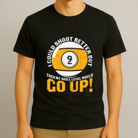My Skill Level Would Go Up Billiards Dad Gift For Father’s Day T-Shirt