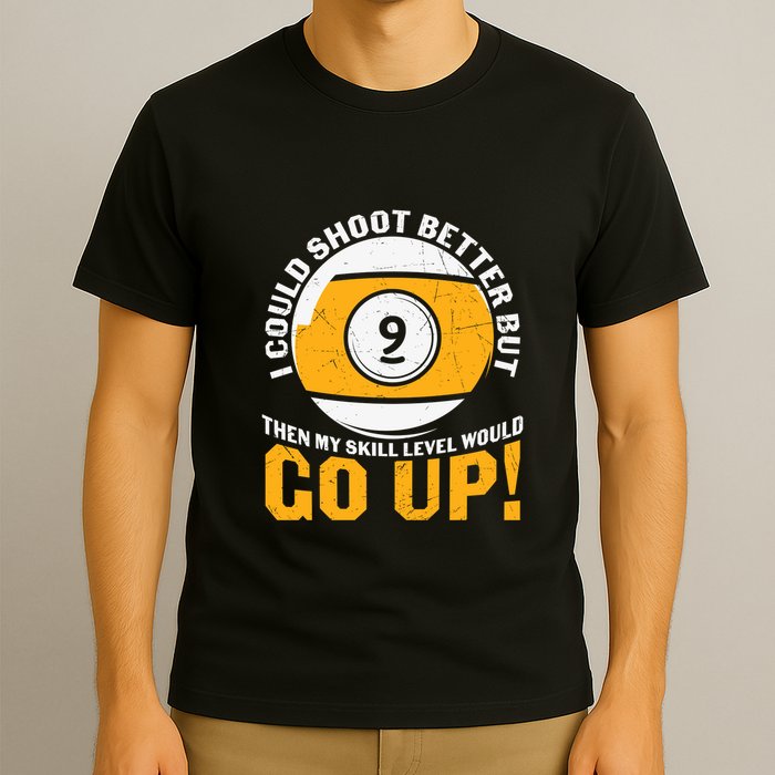My Skill Level Would Go Up Billiards Dad Gift For Father’s Day T-Shirt