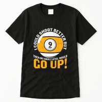 My Skill Level Would Go Up Billiards Dad Gift For Father’s Day Tall T-Shirt