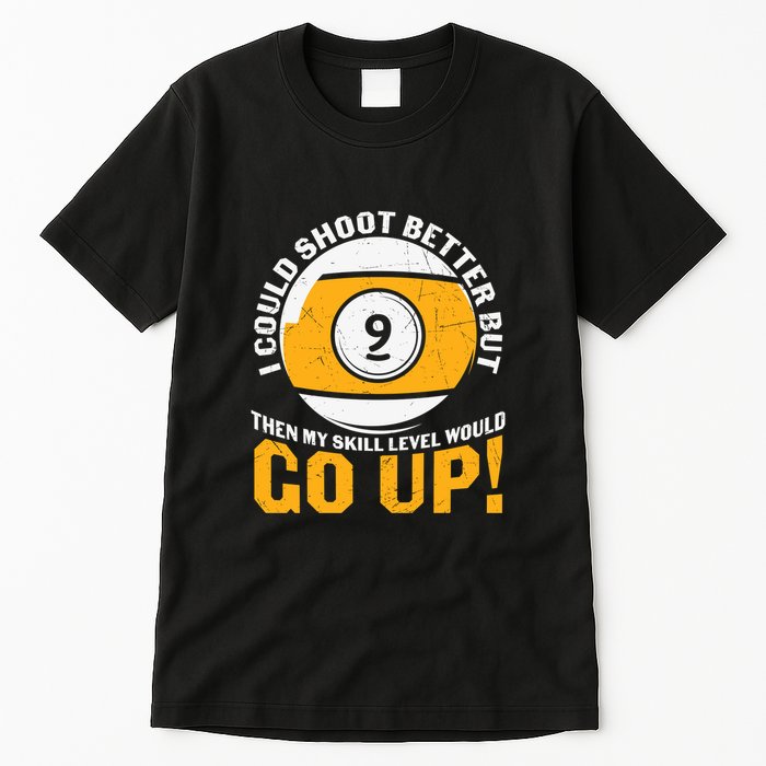 My Skill Level Would Go Up Billiards Dad Gift For Father’s Day Tall T-Shirt