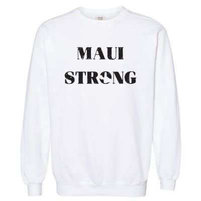 Maui Strong Lahaina Fires Maui Wildfire Relief Garment-Dyed Sweatshirt