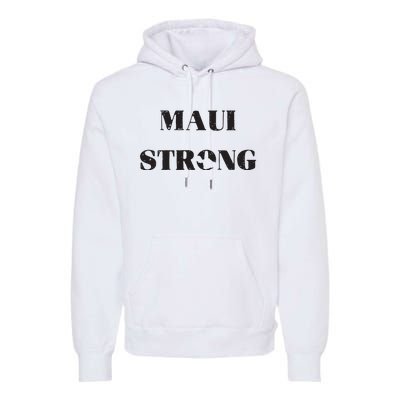 Maui Strong Lahaina Fires Maui Wildfire Relief Premium Hoodie