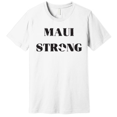 Maui Strong Lahaina Fires Maui Wildfire Relief Premium T-Shirt