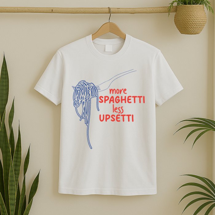 More Spaghetti Less Upsetti Italian Pasta Humor T-Shirt
