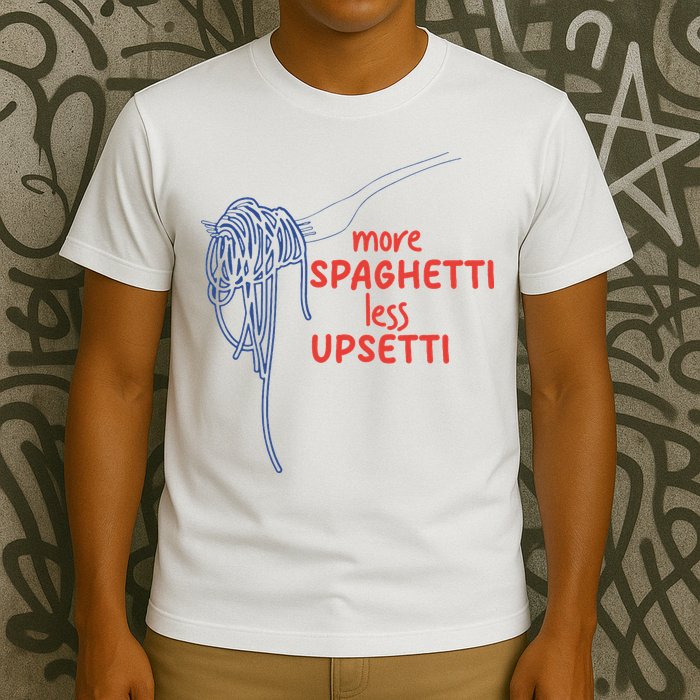 More Spaghetti Less Upsetti Italian Pasta Humor T-Shirt