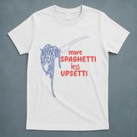 More Spaghetti Less Upsetti Italian Pasta Humor T-Shirt