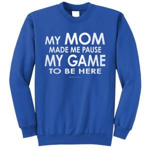 Mom She Made Pause My Game To Be Here Funny Gamer Gift Tall Sweatshirt