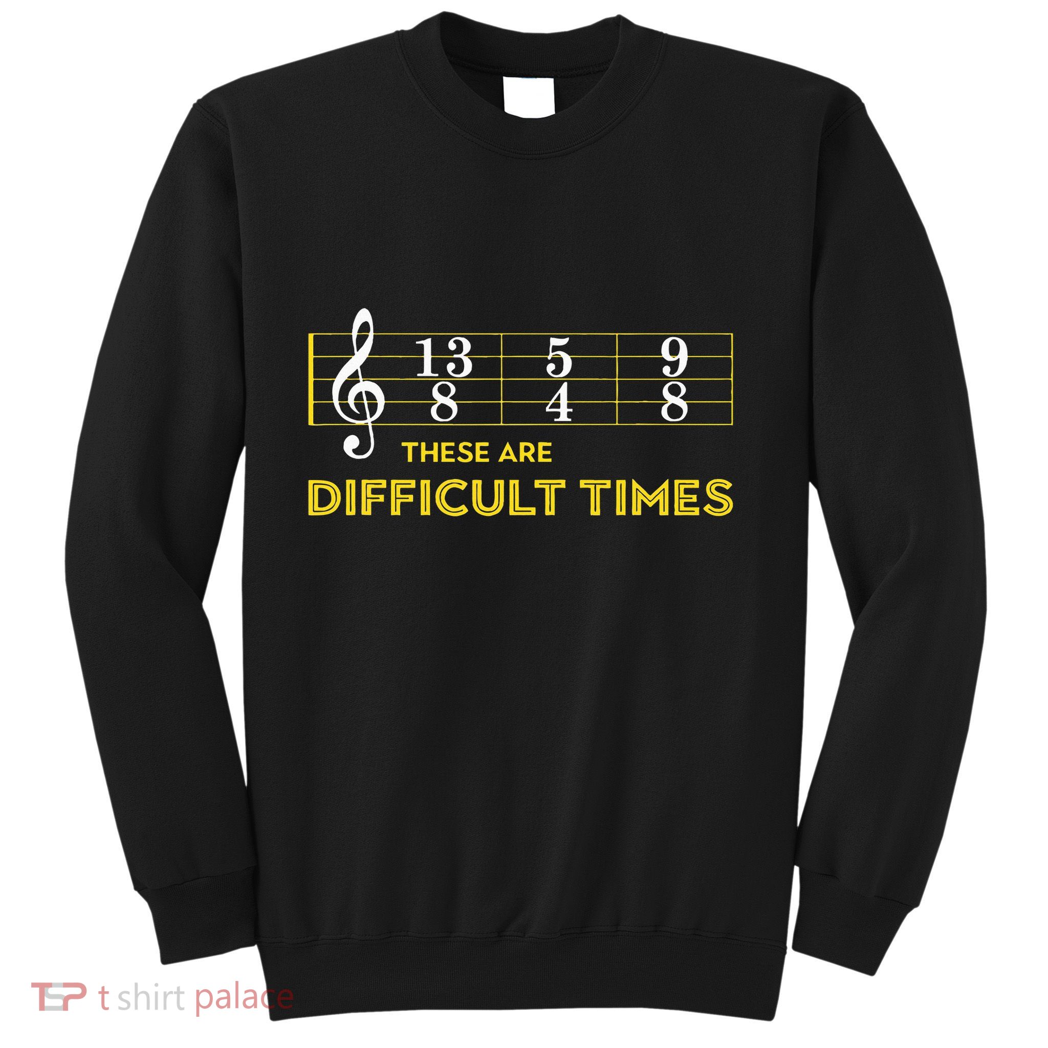 Musician Sheet Music These Are Difficult Times Sweatshirt