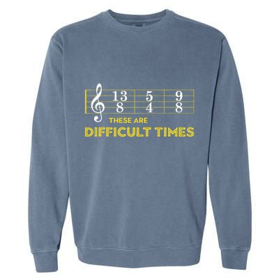 Musician Sheet Music These Are Difficult Times Garment-Dyed Sweatshirt