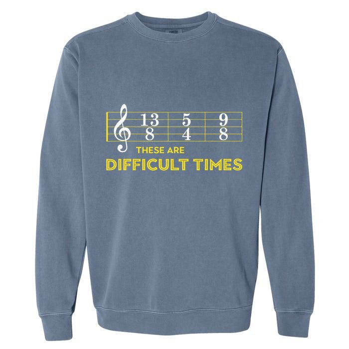 Musician Sheet Music These Are Difficult Times Garment-Dyed Sweatshirt