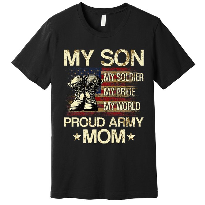 My Son My Soldier My Pride My Hero Proud Mom Premium T-Shirt