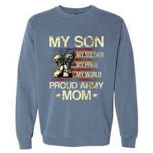 My Son My Soldier My Pride My Hero Proud Mom Garment-Dyed Sweatshirt