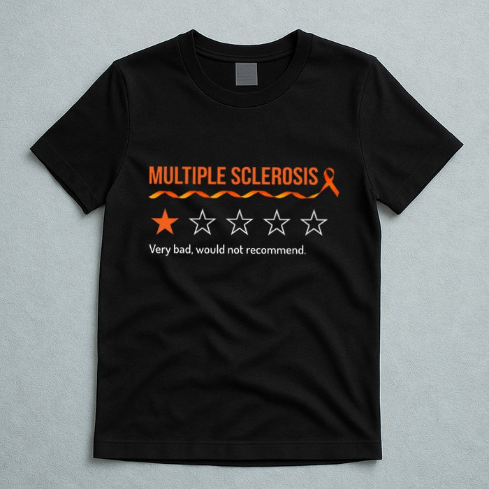 Multiple Sclerosis Ms Review Very Bad Would Not Recommend T-Shirt