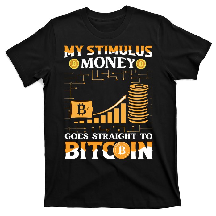 My Stimulus Money Goes Straight To Bitcoin T-Shirt