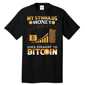 My Stimulus Money Goes Straight To Bitcoin Tall T-Shirt