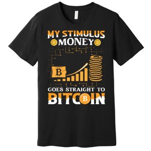 My Stimulus Money Goes Straight To Bitcoin Premium T-Shirt