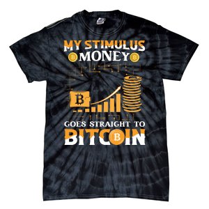 My Stimulus Money Goes Straight To Bitcoin Tie-Dye T-Shirt