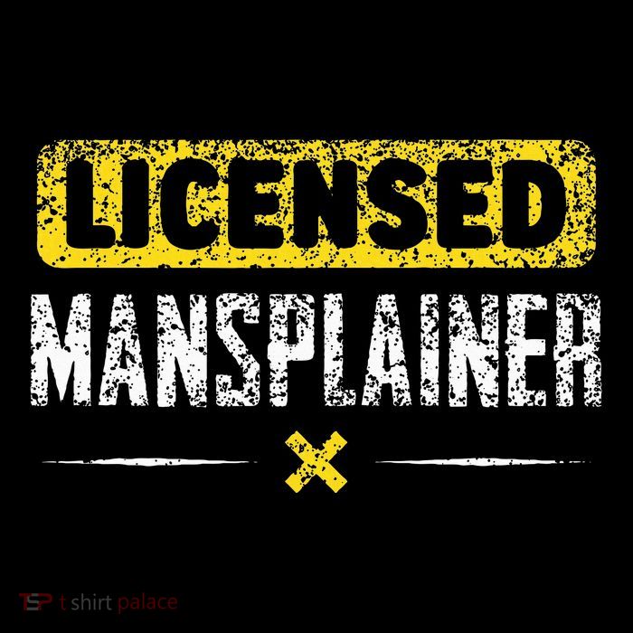Mansplainer Saying Mansplain Mansplaining T-Shirt
