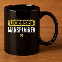 Mansplainer Saying Mansplain Mansplaining 11oz C Handle Ceramic Mug